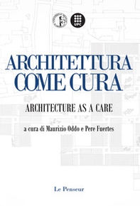 Architettura come Cura. Architecture as a Care - Librerie.coop