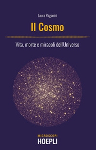 Il cosmo. Vita, morte e miracoli dell'Universo - Librerie.coop