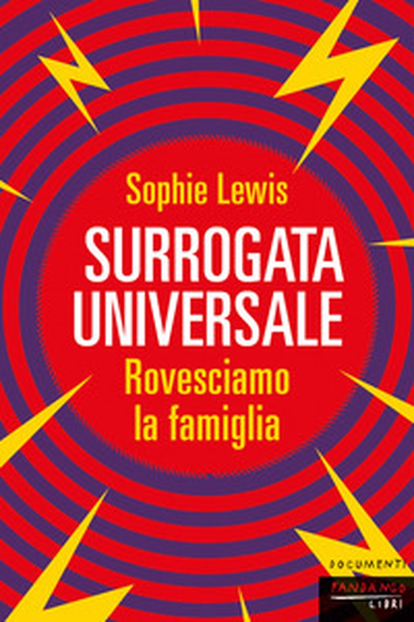 Surrogata universale. Rovesciamo la famiglia - Librerie.coop Surrogata universale. Rovesciamo la famiglia - Librerie.coop