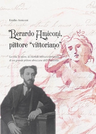 Berardo Amiconi, pittore "vittoriano". La vita, le opere, la vicenda storica e personale di un grande pittore abruzzese dell'Ottocento - Librerie.coop