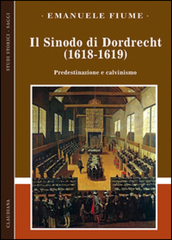 Il sinodo di Dordrecht (1618-1619). Predestinazione e calvinismo - Librerie.coop