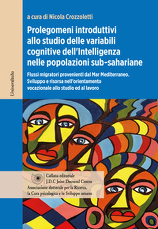 Prolegomeni introduttivi allo studio delle variabili cognitive dell'intelligenza nelle popolazioni sub-sahariane. Flussi migratori provenienti dal Mar Mediterraneo. Sviluppo e risorsa nell'orientamento vocazionale allo studio ed al lavoro - Librerie.coop Prolegomeni introduttivi allo studio delle variabili cognitive dell'intelligenza nelle popolazioni sub-sahariane. Flussi migratori provenienti dal Mar Mediterraneo. Sviluppo e risorsa nell'orientamento vocazionale allo studio ed al lavoro - Librerie.coop