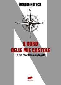 A nord delle mie costole. Le tue coordinate nascoste - Librerie.coop
