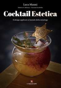 Cocktail estetica. Il design applicato al mondo della mixology - Librerie.coop