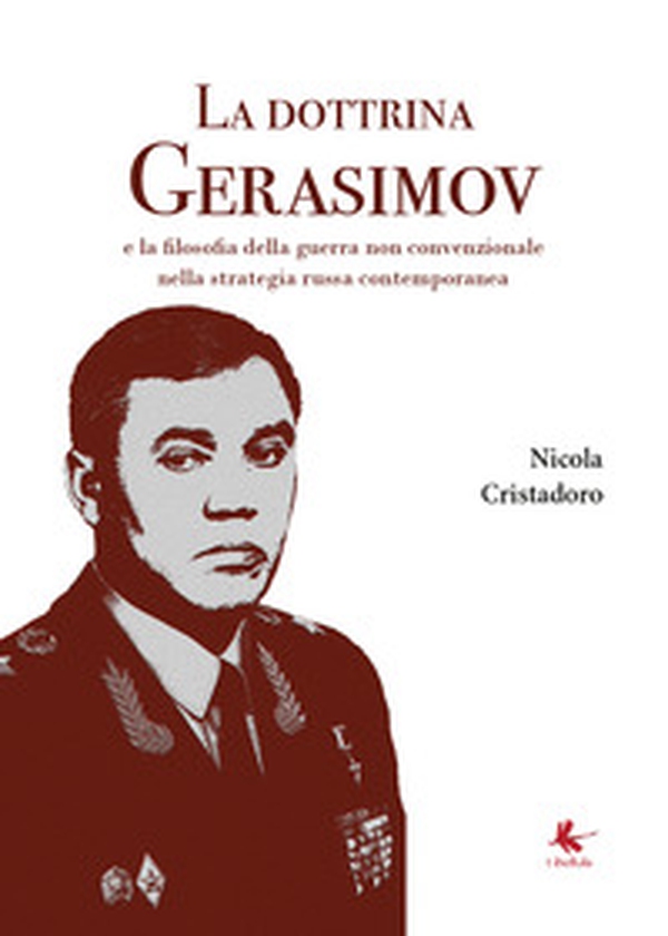 La dottrina Gerasimov e la filosofia della guerra non convenzionale nella strategia russa contemporanea - Librerie.coop La dottrina Gerasimov e la filosofia della guerra non convenzionale nella strategia russa contemporanea - Librerie.coop