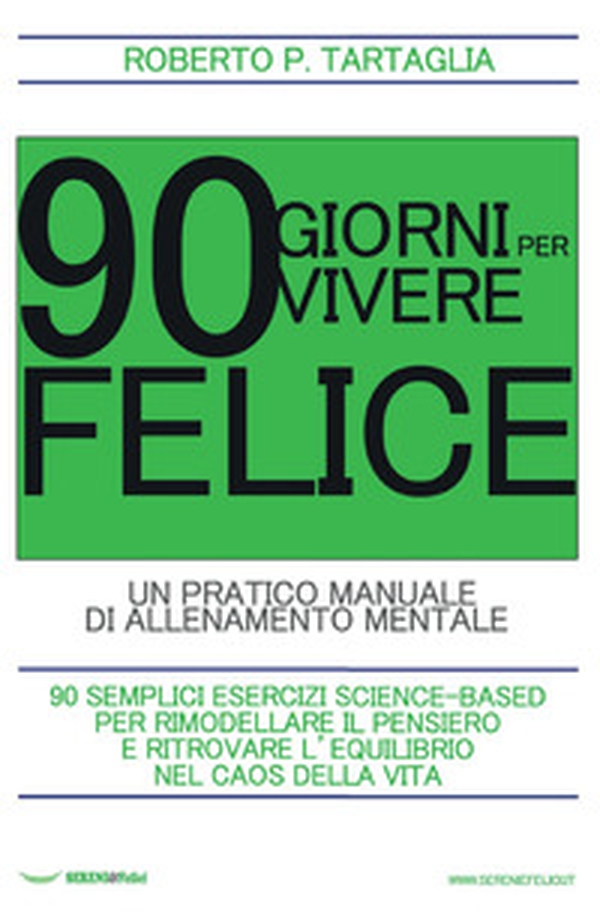 90 giorni per vivere felice. Un pratico manuale di allenamento mentale - Librerie.coop 90 giorni per vivere felice. Un pratico manuale di allenamento mentale - Librerie.coop