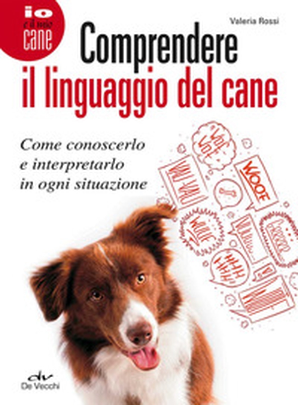 Comprendere il linguaggio del cane. Come conoscerlo e interpretarlo in ogni situazione - Librerie.coop Comprendere il linguaggio del cane. Come conoscerlo e interpretarlo in ogni situazione - Librerie.coop