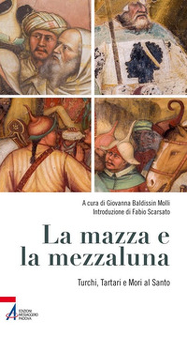 La mazza e la mezzaluna. Turchi, Tartari e Mori al Santo - Librerie.coop La mazza e la mezzaluna. Turchi, Tartari e Mori al Santo - Librerie.coop
