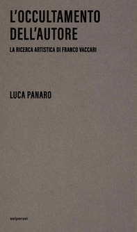 L'occultamento dell'autore. La ricerca artistica di Franco Vaccari - Librerie.coop