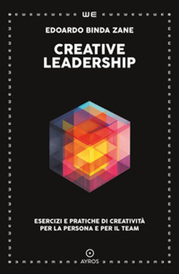 Creative leadership. Esercizi e pratiche di creatività per la persona e per il team - Librerie.coop Creative leadership. Esercizi e pratiche di creatività per la persona e per il team - Librerie.coop