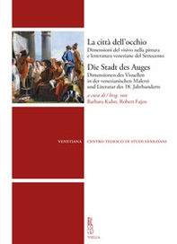 La città dell'occhio. Dimensioni del visivo nella pittura e letteratura veneziane del Settecento - Librerie.coop