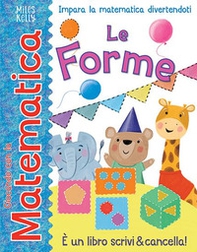 Le forme. Giocando con la matematica - Librerie.coop Le forme. Giocando con la matematica - Librerie.coop