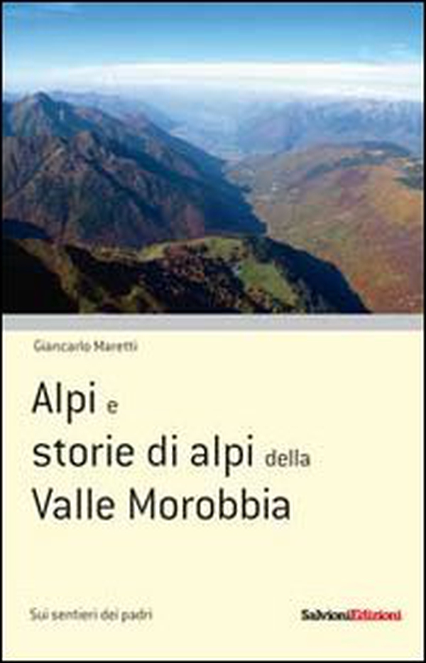 Alpi e storie di alpi della Valle Morobbia - Librerie.coop Alpi e storie di alpi della Valle Morobbia - Librerie.coop