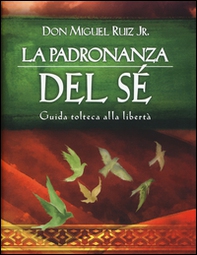 La padronanza del sé. Guida tolteca alla libertà - Librerie.coop