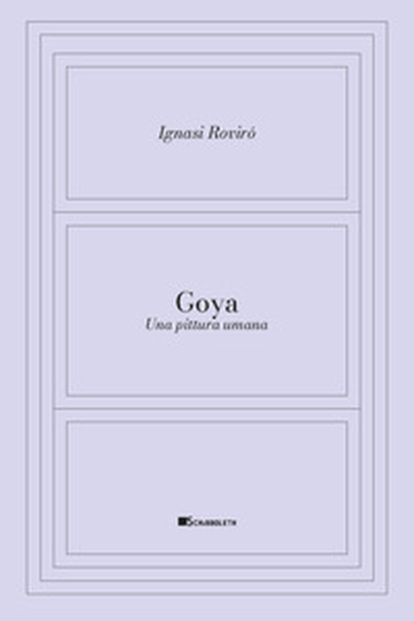Goya. Una pittura umana - Librerie.coop