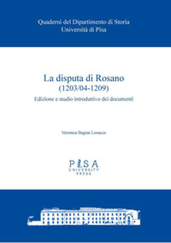 La disputa di Rosano (1203/04-1209). Edizione e studio introduttivo dei documenti - Librerie.coop