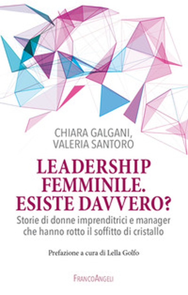 Leadership femminile: esiste davvero? Storie di donne imprenditrici e manager che hanno rotto il soffitto di cristallo - Librerie.coop Leadership femminile: esiste davvero? Storie di donne imprenditrici e manager che hanno rotto il soffitto di cristallo - Librerie.coop