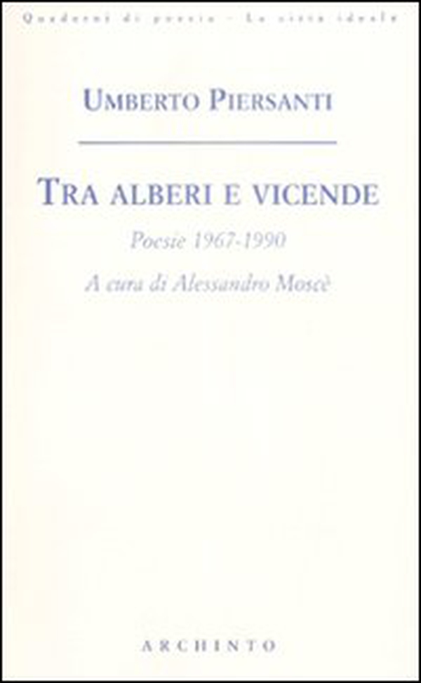 Tra alberi e vicende. Poesie 1967-1990 - Librerie.coop Tra alberi e vicende. Poesie 1967-1990 - Librerie.coop