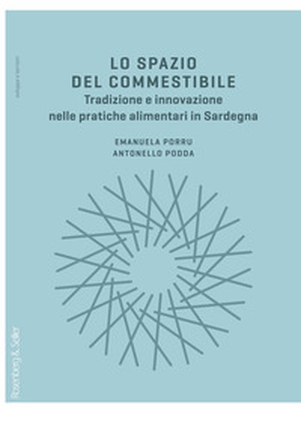 Lo spazio del commestibile. Tradizione e innovazione nelle pratiche alimentari in Sardegna - Librerie.coop Lo spazio del commestibile. Tradizione e innovazione nelle pratiche alimentari in Sardegna - Librerie.coop