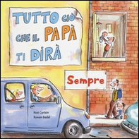 Tutto ciò che il papà ti dirà sempre - Librerie.coop