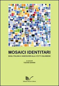 Mosaici identitari. Dagli italiani a Vancouver alla kerppa islandese - Librerie.coop