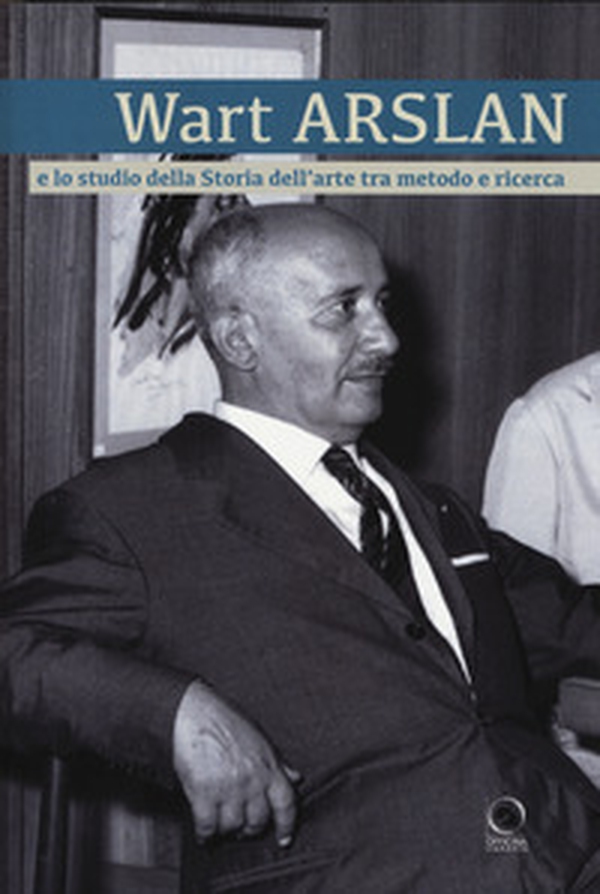 Wart Arslan e lo studio dell'arte tra metodo e ricerca - Librerie.coop Wart Arslan e lo studio dell'arte tra metodo e ricerca - Librerie.coop