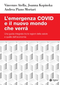L'emergenza Covid e il nuovo mondo che verrà. Una guida integrata tra le ragioni della salute e quelle dell'economia - Librerie.coop