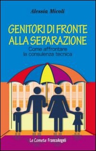 Genitori di fronte alla separazione. Come affrontare la consulenza tecnica - Librerie.coop
