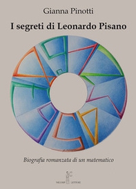 I segreti di Leonardo Pisano. Biografia romanzata di un matematico - Librerie.coop I segreti di Leonardo Pisano. Biografia romanzata di un matematico - Librerie.coop