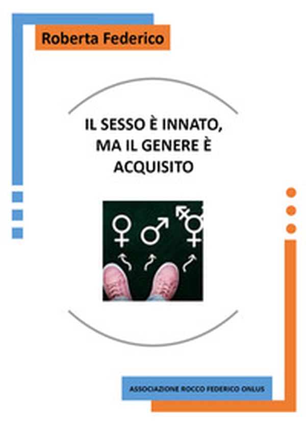 Il sesso è innato, ma il genere è acquisito - Librerie.coop Il sesso è innato, ma il genere è acquisito - Librerie.coop