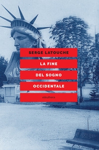 La fine del sogno occidentale. Saggio sull'americanizzazione del mondo - Librerie.coop La fine del sogno occidentale. Saggio sull'americanizzazione del mondo - Librerie.coop