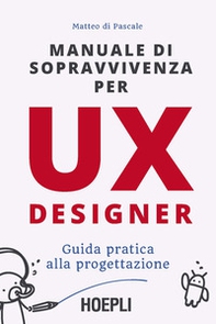 Manuale di sopravvivenza per UX designer. Guida pratica alla progettazione - Librerie.coop Manuale di sopravvivenza per UX designer. Guida pratica alla progettazione - Librerie.coop