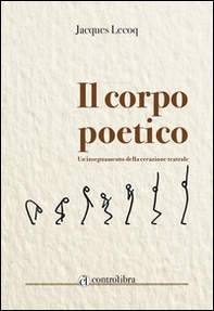 Il corpo poetico. Un insegnamento della creazione teatrale - Librerie.coop Il corpo poetico. Un insegnamento della creazione teatrale - Librerie.coop