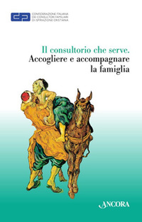 Il consultorio che serve. Accogliere e accompagnare le famiglie - Librerie.coop