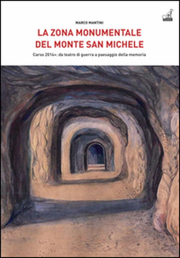 La Zona Monumentale del Monte San Michele. Carso 2014: da teatro di guerra a paesaggio della memoria - Librerie.coop La Zona Monumentale del Monte San Michele. Carso 2014: da teatro di guerra a paesaggio della memoria - Librerie.coop