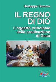 Il Regno di Dio. L'oggetto principale della predicazione di Gesù - Librerie.coop