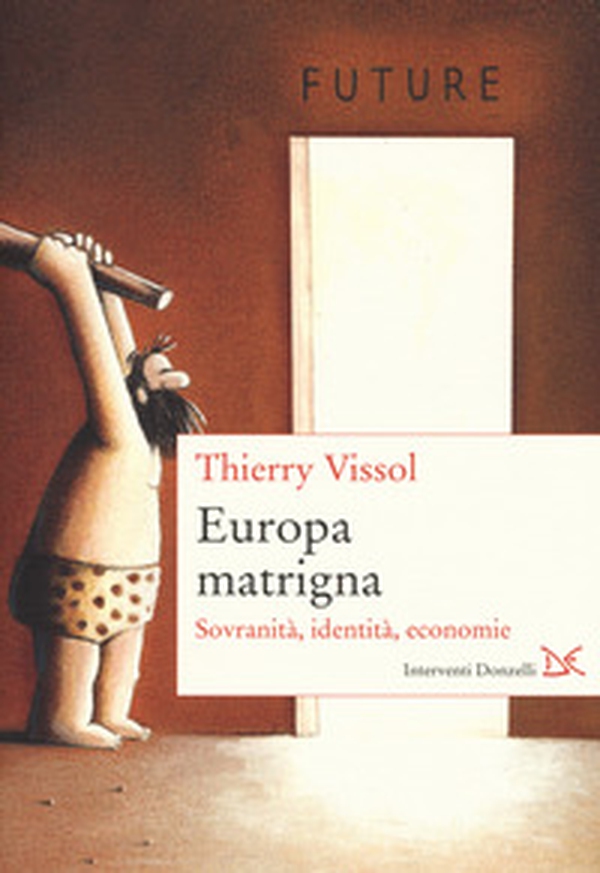 Europa matrigna. Sovranità, identità, economie - Librerie.coop Europa matrigna. Sovranità, identità, economie - Librerie.coop