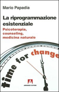 La riprogrammazione esistenziale. Psicoterapia, counseling, medicina naturale - Librerie.coop