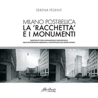 Milano post-bellica. La «racchetta» e i monumenti. Questioni di tutela monumentale e archeologica nella ricostruzione urbanistica e architettonica del centro storico - Librerie.coop Milano post-bellica. La «racchetta» e i monumenti. Questioni di tutela monumentale e archeologica nella ricostruzione urbanistica e architettonica del centro storico - Librerie.coop