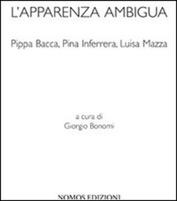 L'apparenza ambigua. Pippa Bacca, Pina Inferrera, Luisa Mazza - Librerie.coop L'apparenza ambigua. Pippa Bacca, Pina Inferrera, Luisa Mazza - Librerie.coop