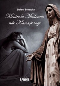 Mentre la Madonna ride Maria piange - Librerie.coop