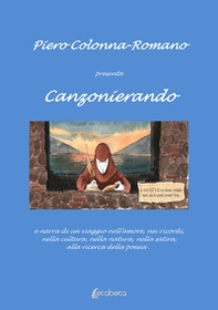 Canzonierando. Un viaggio nell'amore, nei ricordi, nella cultura, nella natura, nella satira, alla ricerca della poesia - Librerie.coop