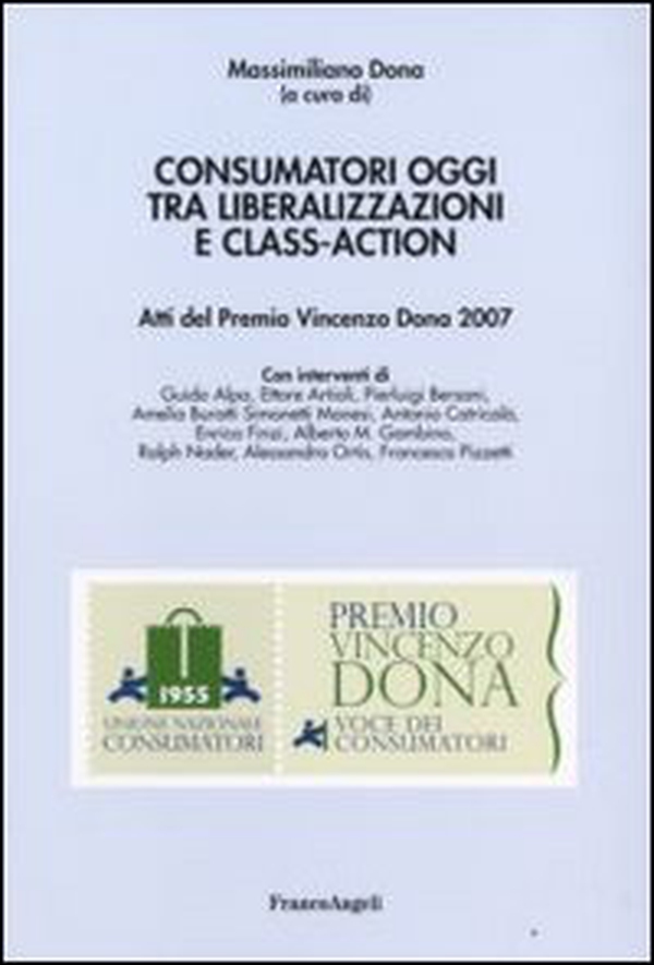 Consumatori oggi tra liberalizzazioni e class-action. Atti del Premio Vincenzo Dona 2007 - Librerie.coop Consumatori oggi tra liberalizzazioni e class-action. Atti del Premio Vincenzo Dona 2007 - Librerie.coop