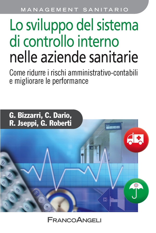 Lo sviluppo del sistema di controllo interno nelle aziende sanitarie. Come ridurre i rischi amministrativo-contabili e migliorare le performance - Librerie.coop Lo sviluppo del sistema di controllo interno nelle aziende sanitarie. Come ridurre i rischi amministrativo-contabili e migliorare le performance - Librerie.coop
