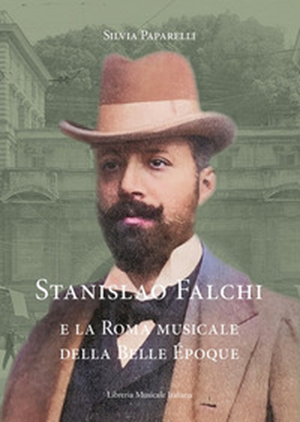 Stanislao Falchi e la Roma musicale della Belle Époque - Librerie.coop Stanislao Falchi e la Roma musicale della Belle Époque - Librerie.coop