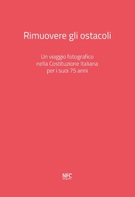 Rimuovere gli ostacoli. Un viaggio fotografico nella Costituzione Italiana per i suoi 75 anni - Librerie.coop