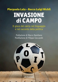 Invasione di campo. Il gioco del calcio nel linguaggio e nel racconto della politica - Librerie.coop