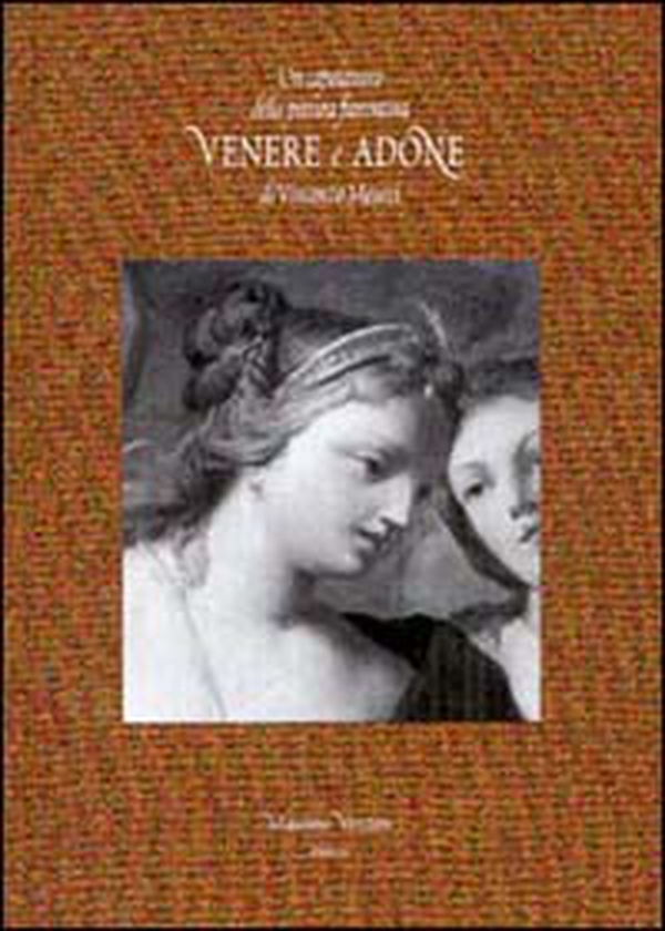 Un capolavoro della pittura fiorentina. Venere e Adone di Vincenzo Meucci - Librerie.coop Un capolavoro della pittura fiorentina. Venere e Adone di Vincenzo Meucci - Librerie.coop