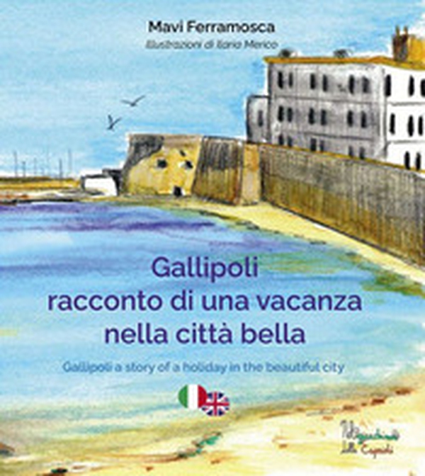 Gallipoli. Racconto di una vacanza nella città bella - Librerie.coop Gallipoli. Racconto di una vacanza nella città bella - Librerie.coop