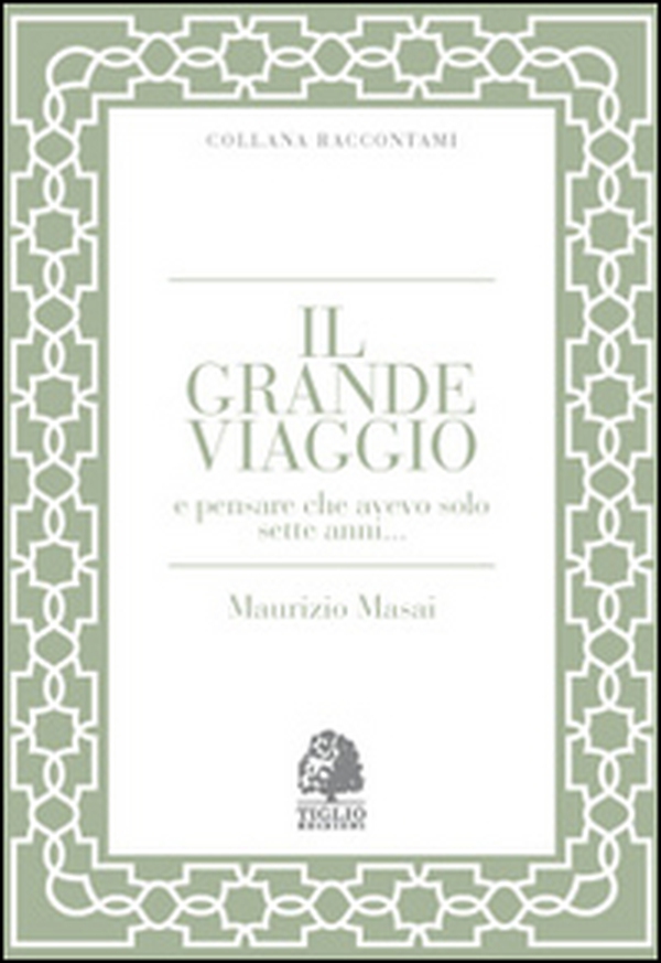 Il grande viaggio e pensare che avevo solo sette anni... - Librerie.coop Il grande viaggio e pensare che avevo solo sette anni... - Librerie.coop